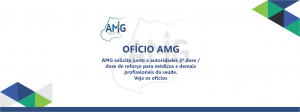 AMG solicita junto a autoridades 3ª dose / dose de reforço para médicos e demais profissionais da saúde. Veja os ofícios